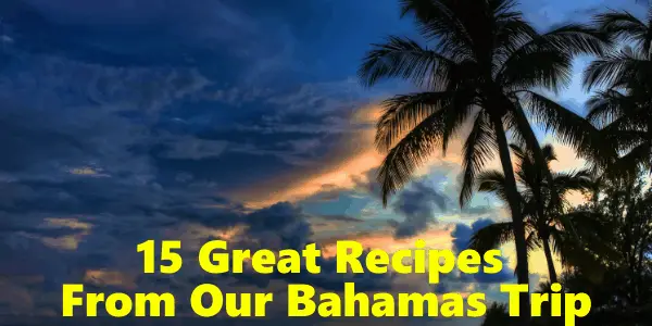 15 Grandes Recetas de Nuestro Viaje a las Bahamas