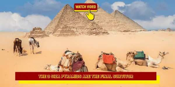The 3 Giza Pyramids Are the Final Survivor